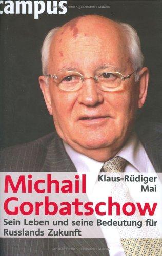 Michail Gorbatschow: Sein Leben und seine Bedeutung für Russlands Zukunft