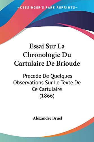 Essai Sur La Chronologie Du Cartulaire De Brioude: Precede De Quelques Observations Sur Le Texte De Ce Cartulaire (1866)