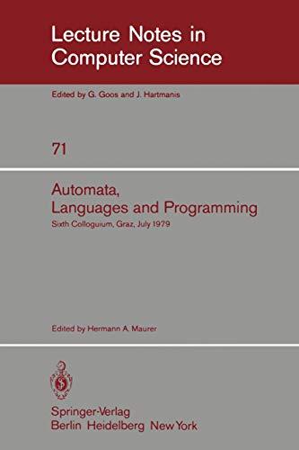 Automata, Languages, and Programming: Sixth Colloquium, Graz, Austria, July 16-20, 1979. Proceedings (Lecture Notes in Computer Science, 71, Band 71)