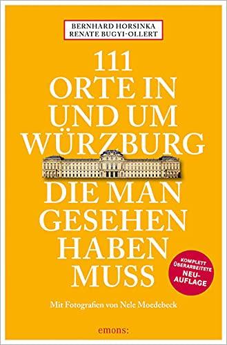 111 Orte in und um Würzburg die man gesehen haben muss: Reiseführer, Relaunch