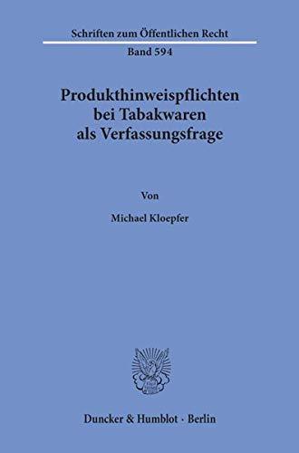 Produkthinweispflichten bei Tabakwaren als Verfassungsfrage. (Schriften zum Öffentlichen Recht)