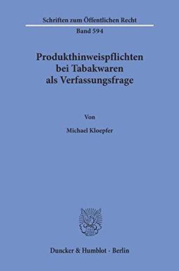 Produkthinweispflichten bei Tabakwaren als Verfassungsfrage. (Schriften zum Öffentlichen Recht)