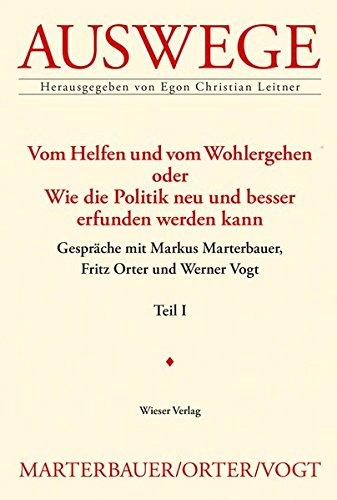 Vom Helfen und vom Wohlergehen oder Wie die Politik neu und besser erfunden werden kann: Gespräche mit Markus Marterbauer, Fritz Orter und Werner Vogt (Auswege)