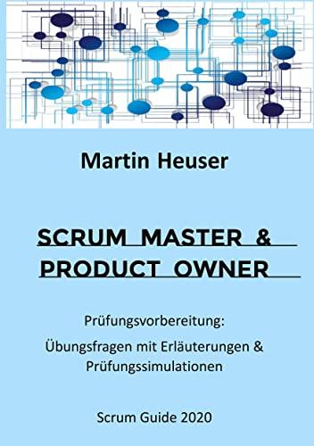 Scrum Master & Product Owner: Prüfungsvorbereitung: Übungsfragen mit Erläuterungen & Prüfungssimulationen