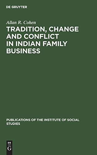 Tradition, change and conflict in indian family business (Publications of the Institute of Social Studies, 13, Band 13)