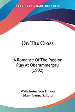 On The Cross: A Romance Of The Passion Play At Oberammergau (1902)