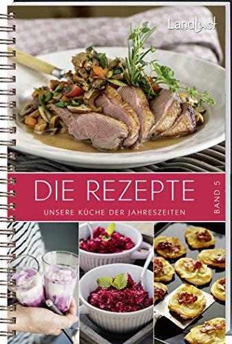 Landlust - Rezepte 5: Unsere Küche der Jahreszeiten