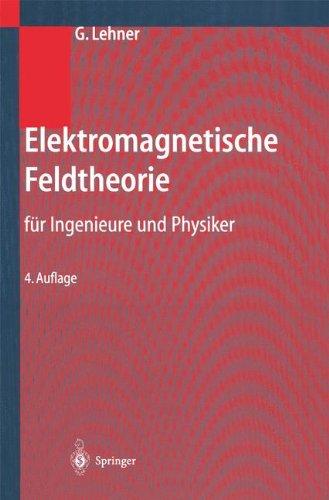 Elektromagnetische Feldtheorie: Für Ingenieure und Physiker