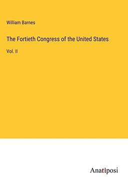 The Fortieth Congress of the United States: Vol. II