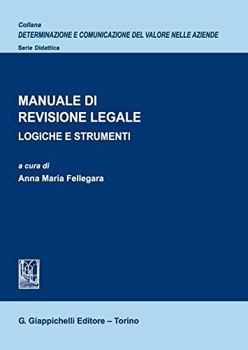 Manuale di revisione legale. Logiche e strumenti (Determinazione e comunicazione del valore nelle aziende)