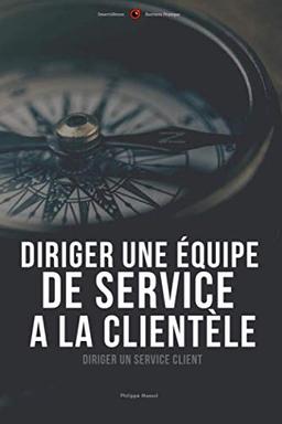 Diriger une équipe de service à la clientèle: Diriger un service client (Business pratique, Band 7)