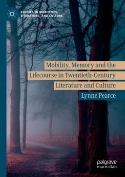 Mobility, Memory and the Lifecourse in Twentieth-Century Literature and Culture (Studies in Mobilities, Literature, and Culture)