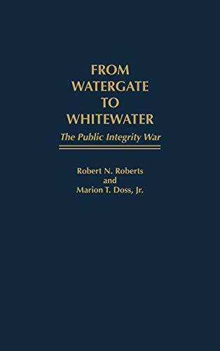 From Watergate to Whitewater: The Public Integrity War (Contributions in Comparative Colonial)