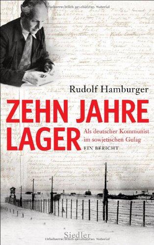 Zehn Jahre Lager: Als deutscher Kommunist im sowjetischen Gulag - Ein Bericht