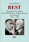 Best. Biographische Studien über Radikalismus, Weltanschauung und Vernunft 1903-1989