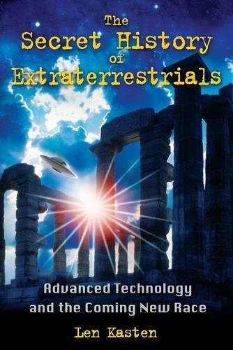 The Secret History of Extraterrestrials: Advanced Technology and the Coming New Race