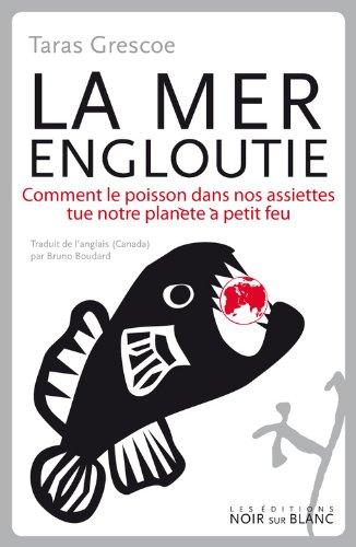 La mer engloutie : le poisson de nos assiettes aura-t-il la peau de la planète ?