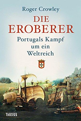 Die Eroberer: Portugals Kampf um ein Weltreich