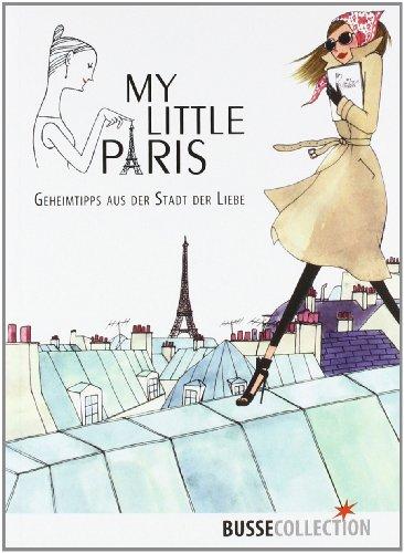 My little Paris: Geheimtipps aus der Stadt der Liebe