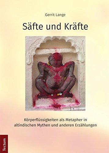 Säfte und Kräfte: Körperflüssigkeiten als Metapher in altindischen Mythen und anderen Erzählungen