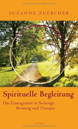 Spirituelle Begleitung: Das Enneagramm in Seelsorge, Beratung und Therapie