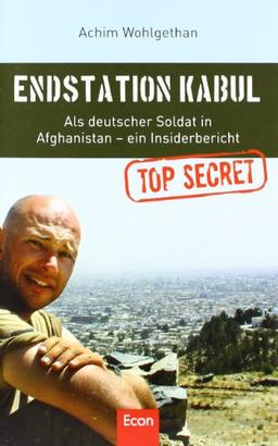 Endstation Kabul: Als deutscher Soldat in Afghanistan - ein Insiderbericht