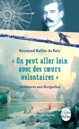 On peut aller loin avec des coeurs volontaires : aventures aux Kerguelen