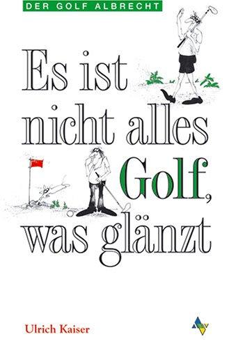 Es ist nicht alles Golf, was glänzt. Eine Warnung an alle, für die es noch nicht zu spät ist (Der Golf Albrecht)