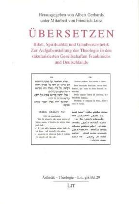 Übersetzen: Bibel, Spiritualität und Glaubensästhetik. Zur Aufgabenstellung der Theologie in den säkularisierten Gesellschaften Frankreichs und Deutschlands