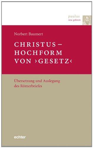 Paulus neu gelesen: Christus  Hochform von 'Gesetz': Übersetzung und Auslegung des Römerbriefes