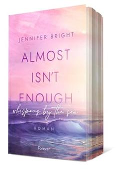 Almost isn't enough. Whispers by the Sea: Roman | Dramatische New Adult mit Farbschnitt in der ersten Auflage