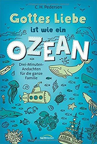 Gottes Liebe ist wie ein Ozean: Drei-Minuten-Andachten für die ganze Familie