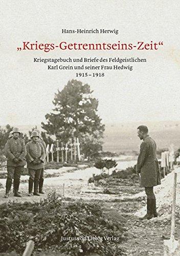 Kriegs-Getrenntseins-Zeit: Kriegstagebuch und Briefe des Feldgeistlichen Karl Grein und seiner Frau Hedwig 1915 - 1918