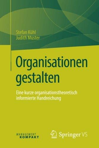 Organisationen gestalten: Eine kurze organisationstheoretisch informierte Handreichung