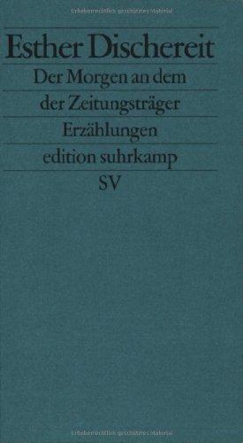 Der Morgen an dem der Zeitungsträger: Erzählungen (edition suhrkamp)