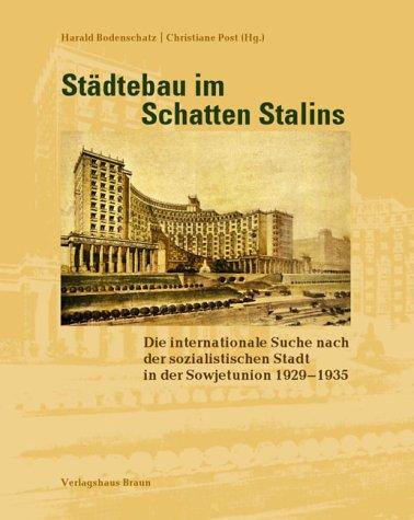 Städtebau im Schatten Stalins: Die internationale Suche nach der sozialistischen Stadt in der Sowjetunion 1929-1935