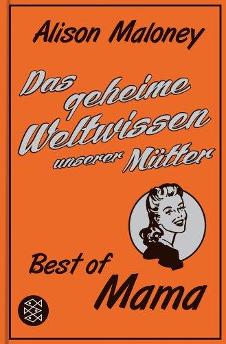 Das geheime Weltwissen unserer Mütter: Best of Mama