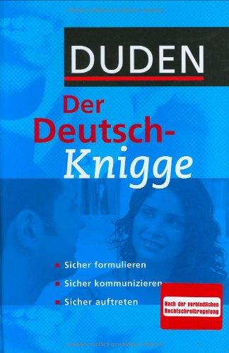 Duden - Der Deutsch-Knigge: Sicher formulieren, sicher kommunizieren, sicher auftreten