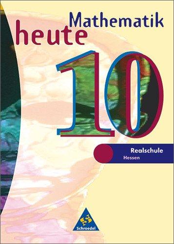 Mathematik heute - Ausgabe 1997: Mathematik heute - Ausgabe 2002 für das 7.-10. Schuljahr an Realschulen in Hessen und Hamburg: Schülerband 10