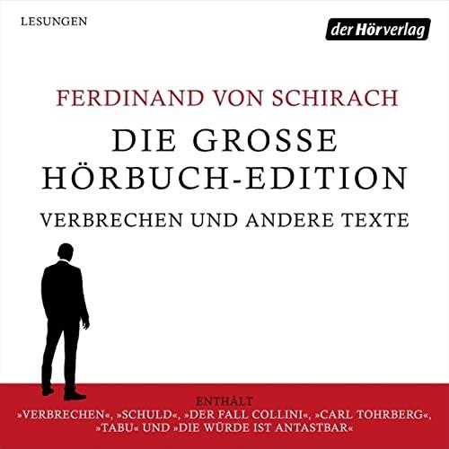 Die große Hörbuch-Edition - Verbrechen und andere Texte: Verbrechen - Schuld - Der Fall Collini - Carl Tohrberg - Tabu - Die Würde ist antastbar