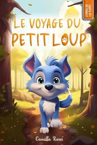 Le voyage du petit loup: Un Livre Illustré pour enfants - De 3 à 7 ans (Les Aventures du Petit Loup Bleu)