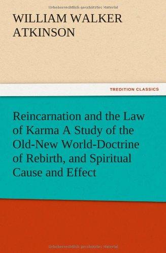 Reincarnation and the Law of Karma A Study of the Old-New World-Doctrine of Rebirth, and Spiritual Cause and Effect