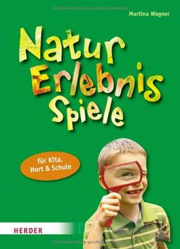 Natur-Erlebnis-Spiele für Kita, Hort und Schule: Abenteuer für alle Sinne