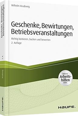 Geschenke, Bewirtungen, Betriebsveranstaltungen - inkl. Arbeitshilfen online: Richtig kontieren, buchen und bewerten (Haufe Fachbuch)