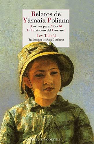 Relatos de Yásnaia Poliana: Cuentos para niños y El prisionero del Cáucaso (Literatura Reino de Cordelia, Band 118)