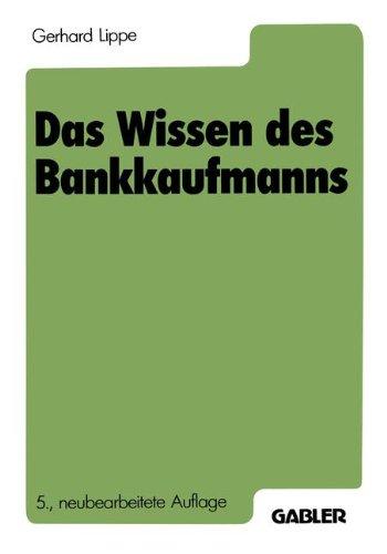 Das Wissen des Bankkaufmanns: Bankbetriebslehre Betriebswirtschaftslehre Bankrecht Wirtschaftsrecht Rechnungswesen