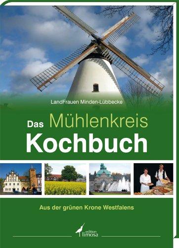 Das Mühlenkreis Kochbuch: Aus der grünen Krone Westfalens