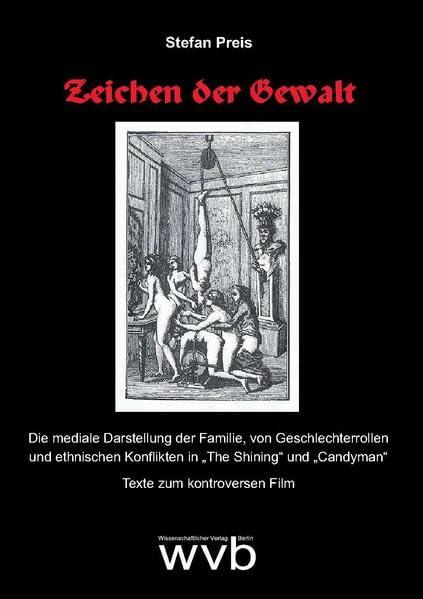 Zeichen der Gewalt: Die mediale Darstellung der Familie, von Geschlechterrollen und ethnischen Konflikten in "The Shining" und "Candyman". Texte zum kontroversen Film