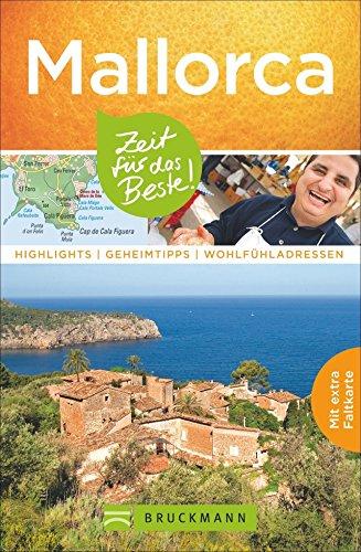 Mallorca - Zeit für das Beste: Highlights - Geheimtipps - Wohlfühladressen