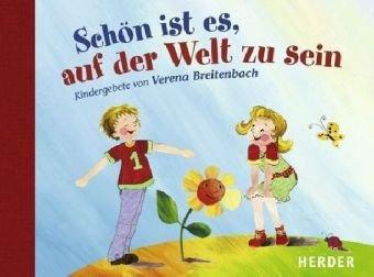 Schön ist es, auf der Welt zu sein: Kindergebete